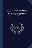Echoes from the Word: For the Christian Year [verses] with Prefatory Note by C. Bullock