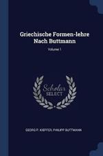 Griechische Formen-Lehre Nach Buttmann; Volume 1