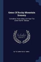 Gems of Rocky Mountain Scenery: Containing Views Along and Near the Union Pacific Railroad