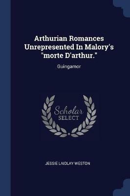 Arthurian Romances Unrepresented in Malory's Morte D'Arthur.: Guingamor - Jessie Laidlay Weston - cover