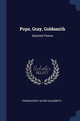Pope, Gray, Goldsmith: Selected Poems - Thomas Gray,Oliver Goldsmith - cover