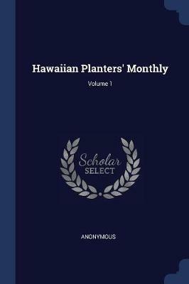 Hawaiian Planters' Monthly; Volume 1 - Anonymous - cover