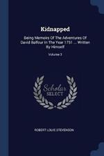 Kidnapped: Being Memoirs of the Adventures of David Balfour in the Year 1751 ... Written by Himself; Volume 3