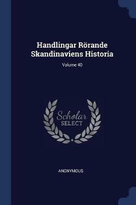 Handlingar R rande Skandinaviens Historia; Volume 40 - Anonymous - cover