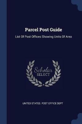 Parcel Post Guide: List of Post Offices Showing Units of Area - cover
