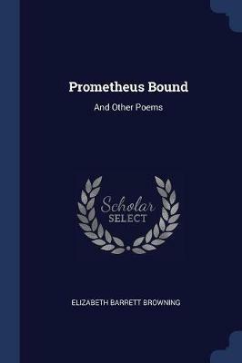 Prometheus Bound: And Other Poems - Elizabeth Barrett Browning - cover