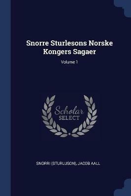 Snorre Sturlesons Norske Kongers Sagaer; Volume 1 - Snorri Sturluson,Jacob Aall - cover