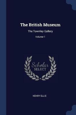 The British Museum: The Townley Gallery; Volume 1 - Henry Ellis - cover