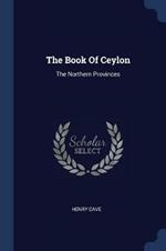 The Book of Ceylon: The Northern Provinces