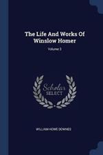 The Life and Works of Winslow Homer; Volume 3