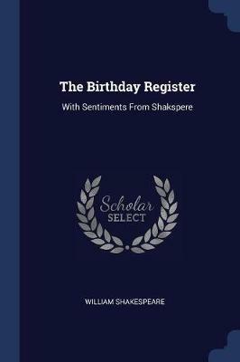 The Birthday Register: With Sentiments from Shakspere - William Shakespeare - cover