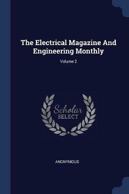 The Electrical Magazine and Engineering Monthly; Volume 2 - Anonymous - cover