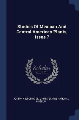 Studies of Mexican and Central American Plants, Issue 7 - Joseph Nelson Rose - cover
