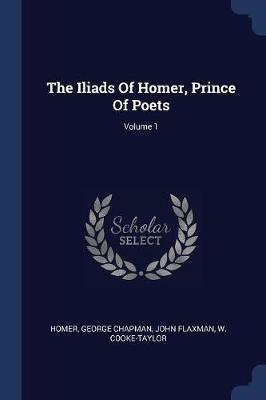 The Iliads of Homer, Prince of Poets; Volume 1 - George Chapman,John Flaxman - cover
