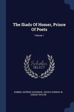 The Iliads of Homer, Prince of Poets; Volume 1