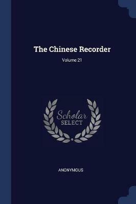 The Chinese Recorder; Volume 21 - Anonymous - cover