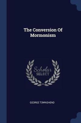 The Conversion of Mormonism - George Townshend - cover
