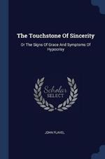 The Touchstone of Sincerity: Or the Signs of Grace and Symptoms of Hypocrisy