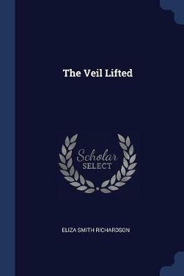 The Veil Lifted - Eliza Smith Richardson - cover