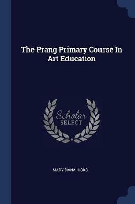 The Prang Primary Course in Art Education - Mary Dana Hicks - cover