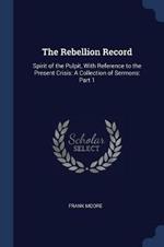 The Rebellion Record: Spirit of the Pulpit, with Reference to the Present Crisis: A Collection of Sermons: Part 1