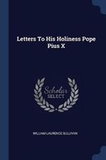 Letters to His Holiness Pope Pius X