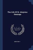 The Life of St. Aloysius Gonzaga - Anonymous - cover