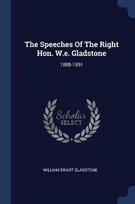 The Speeches of the Right Hon. W.E. Gladstone: 1888-1891 - William Ewart Gladstone - cover