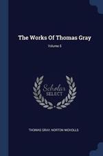 The Works of Thomas Gray; Volume 5