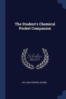 The Student's Chemical Pocket Companion - William Stephen Jacobs - cover