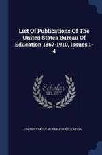 List of Publications of the United States Bureau of Education 1867-1910, Issues 1-4