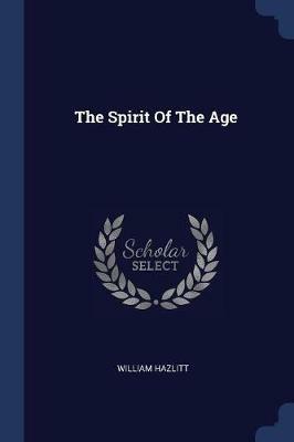 The Spirit of the Age - William Hazlitt - cover
