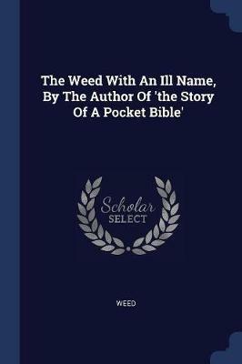 The Weed with an Ill Name, by the Author of 'the Story of a Pocket Bible' - cover