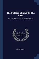 The Outdoor Chums on the Lake: Or Lively Adventures on Wild Cat Island