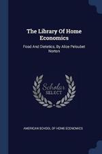 The Library of Home Economics: Food and Dietetics, by Alice Peloubet Norton