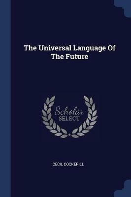 The Universal Language of the Future - Cecil Cockerill - cover
