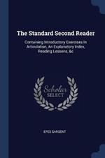 The Standard Second Reader: Containing Introductory Exercises in Articulation, an Explanatory Index, Reading Lessons, &c