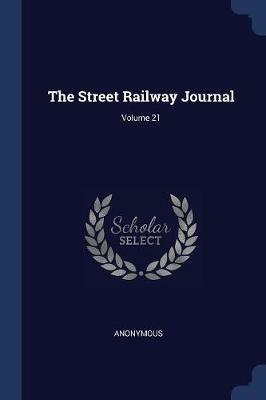 The Street Railway Journal; Volume 21 - Anonymous - cover