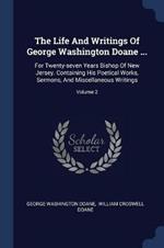 The Life and Writings of George Washington Doane ...: For Twenty-Seven Years Bishop of New Jersey. Containing His Poetical Works, Sermons, and Miscellaneous Writings; Volume 2