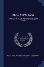 Christ Yet to Come: A Review of Dr. I.P. Warren's Parousia of Christ.