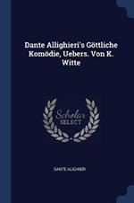 Dante Allighieri's G ttliche Kom die, Uebers. Von K. Witte