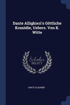 Dante Allighieri's G ttliche Kom die, Uebers. Von K. Witte - Dante Alighieri - cover