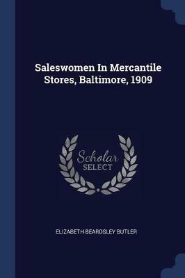 Saleswomen in Mercantile Stores, Baltimore, 1909 - Elizabeth Beardsley Butler - cover