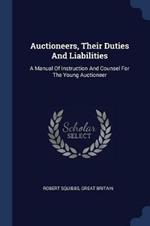 Auctioneers, Their Duties and Liabilities: A Manual of Instruction and Counsel for the Young Auctioneer