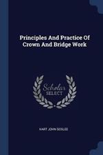 Principles and Practice of Crown and Bridge Work