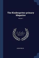 The Kindergarten-Primary Magazine; Volume 1
