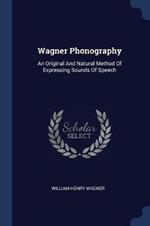 Wagner Phonography: An Original and Natural Method of Expressing Sounds of Speech