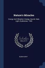 Nature's Miracles: Energy and Vibration: Energy, Sound, Heat, Light, Explosives. 1900