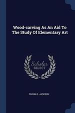 Wood-Carving as an Aid to the Study of Elementary Art