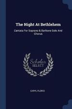 The Night at Bethlehem: Cantata for Soprano & Baritone Solo and Chorus